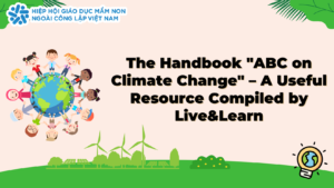 Vietnam Association of Non-Public Early Childhood Education Introduces the Handbook "ABC of Climate Change" – A Useful Resource by Live&Learn